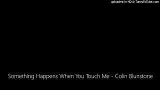 Something Happens When You Touch Me - Colin Blunstone