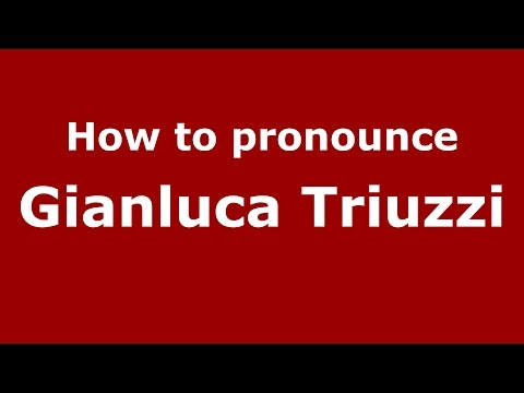 How to pronounce Gianluca Triuzzi (Italian/Italy)  - PronounceNames.com