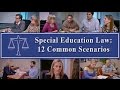 Special Education Law: 12 Common Scenarios Special Education Law: 12 Common Scenarios