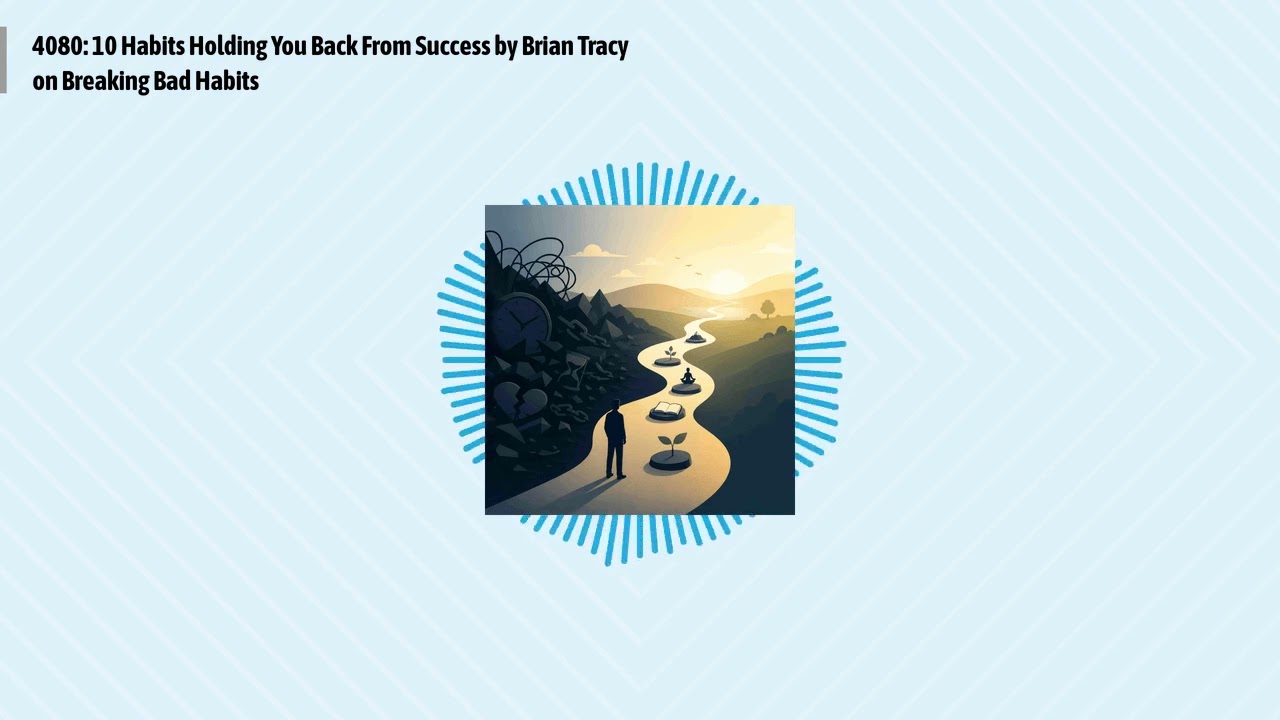 4080: 10 Habits Holding You Back From Success by Brian Tracy on Breaking Bad Habits | Optimal...