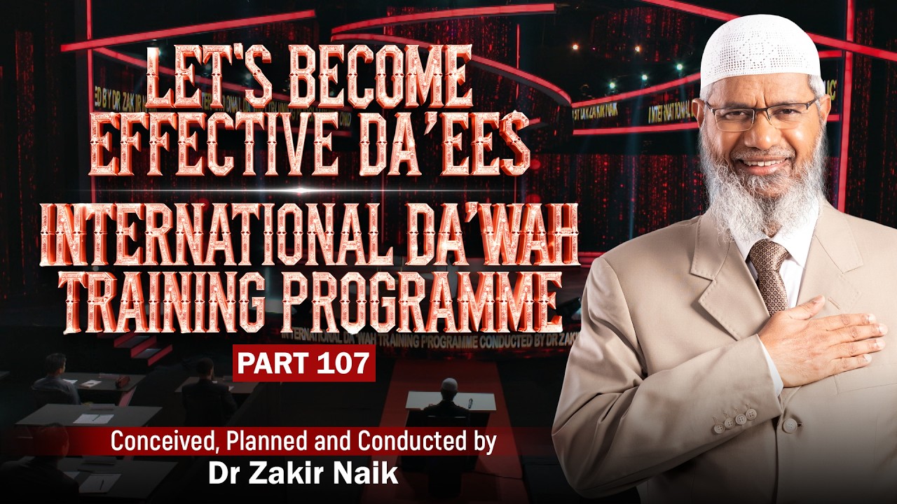 Let's Become Effective Da'ees - International Da'wah Training Programme - Part 107 |  Dr Zakir Naik