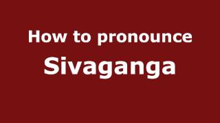 How to pronounce Sivaganga
