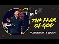 The Fear of God | Pastor Marty Sloan | It's Time, Week 2