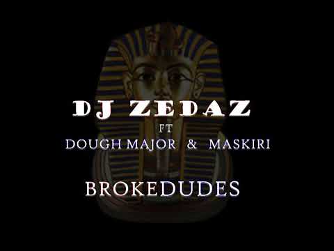 @DJ Zedaz  ft @MASKIRI MUSIC , @Dough Major TV  - Broke dudes (Official Audio)