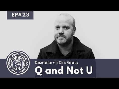 #23 - Q and Not U - Conversation with Chris Richards