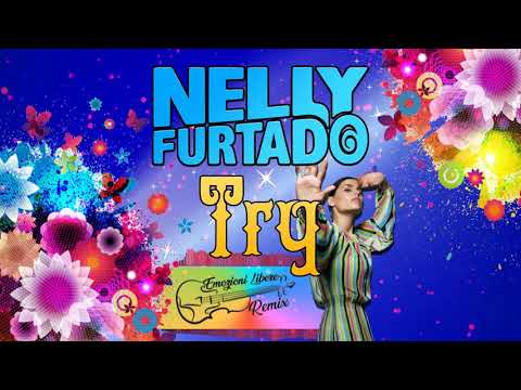 Nelly Furtado - Try (Emozioni Libere Remix) --- SLOW TRIP
