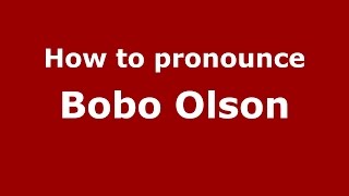 How to pronounce Bobo Olson