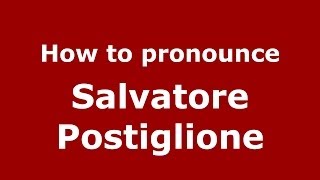 How to pronounce Salvatore Postiglione