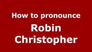 How to pronounce Robin Christopher