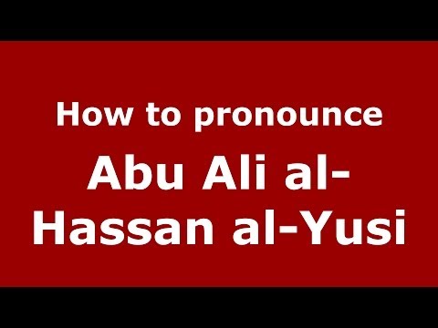 How to pronounce Abu Ali al-Hassan al-Yusi (Arabic/Morocco) - PronounceNames.com