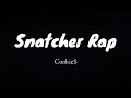 Snatcher Rap (Lyrics) by Cookie$