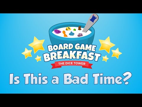 Board Game Breakfast 517 - Is This a Bad Time?