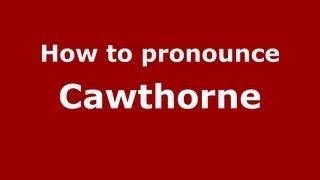 How to pronounce Cawthorne