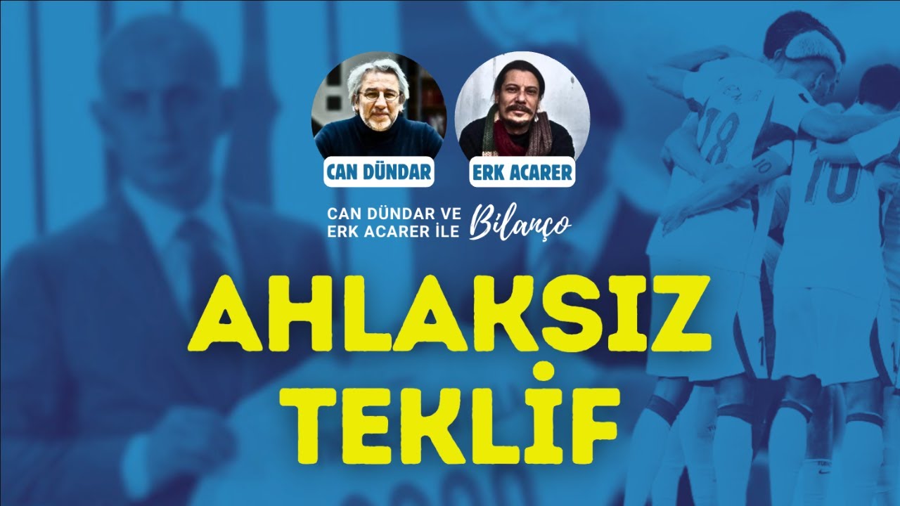 AHLAKSIZ TEKLİF / Can Dündar ve Erk Acarer ile Bilanço