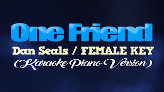 ONE FRIEND - Dan Seals/FEMALE KEY (KARAOKE PIANO VERSION)