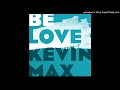 Kevin Max- BE LOVE single