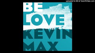 Kevin Max- BE LOVE single