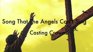 Song That The Angels Cant Sing ~ Casting Crowns ~ lyric video