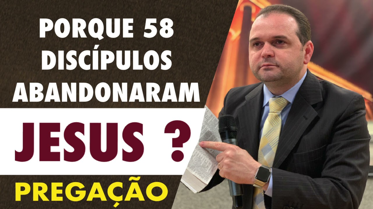 PORQUE 58 DISCÍPULOS ABANDONARAM JESUS ? | PREGAÇÃO - PALAVRA.