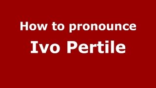 How to pronounce Ivo Pertile