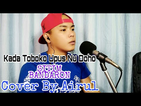 Sitim Bandaron_Kada Toboko Upus Nu Doho (Cover By Airul)