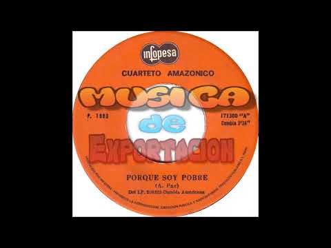 PORQUE SOY POBRE - CUARTETO AMAZONICO 1983