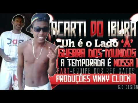 ACARTI DO IBURA   GUERRA DOS MUNDO   UH EO LADO A   A TEMPORADA E NOSSA    PART EQUIPE DOS REP XATOS