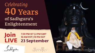 Celebrating 40 Years of Sadhgurus Enlightenment - 