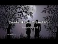 TUMHE HASNA PASAND HAI MUJHE HASTE HUYE TUM SLOWED REVERBE Neha Kakkar Wk Love Lofi