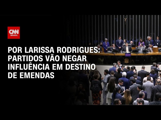 Partidos devem negar influência em destino de emendas | BASTIDORES CNN
