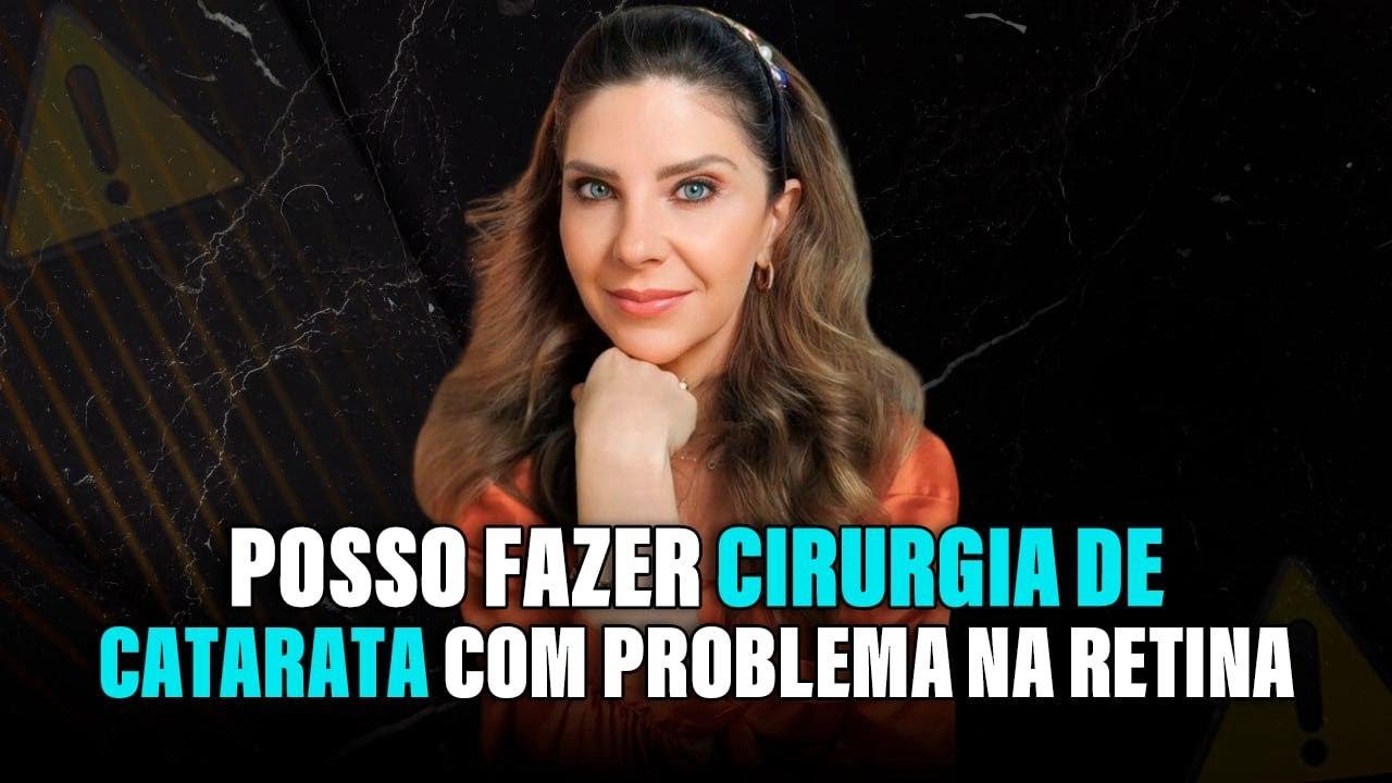 Posso Fazer Cirurgia de Catarata com Problema na Retina