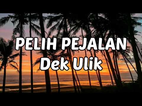 Pelih Pejalan - Dek Ulik ( lirik & cover )