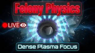 Dense Plasma Focus - Felony Physics