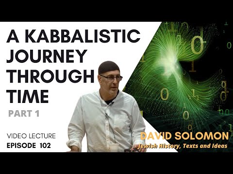 A Kabbalistic Journey Through Time #1 - Collected Talks of David Solomon #102