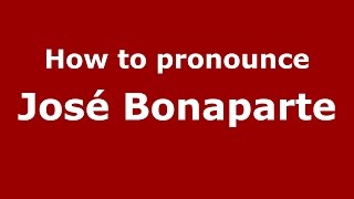How to pronounce José Bonaparte