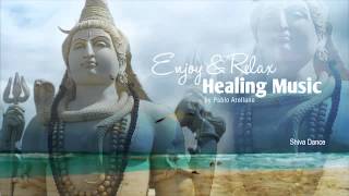Healing And Relaxing Music For Meditation (Shiva Dance) - Pablo Arellano