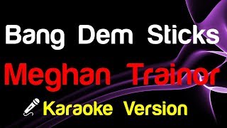 🎤 Meghan Trainor - Bang Dem Sticks (Karaoke Version)