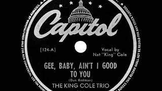 1943 King Cole Trio - Gee, Baby, Ain’t I Good To You (#1 R&amp;B hit)