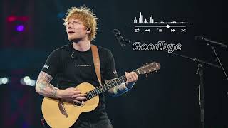 ED Sheeran - Goodbye ( Official Audio ) #edsheeran