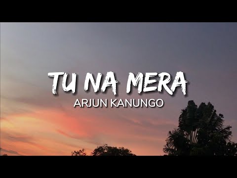 Arjun Kanungo - Tu Na Mera (Lyrics)