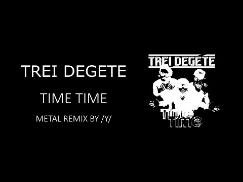 TREI DEGETE - TIME TIME (metal remix)