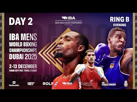 Day 2 | Ring B | Evening | IBA 2025 Men’s World Boxing Championships | Dubai, UAE