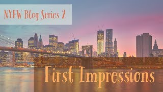 #NYFW Series 2: FIRST IMPRESSIONS (Video)