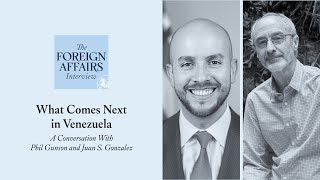 Phil Gunson & Juan S. Gonzalez: What Comes Next in Venezuela | Foreign Affairs Interview
