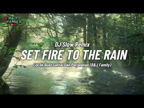 DJ Slow Remix Terbaru 2026 !! SET FIRE TO THE RAIN  Cocok Buat Santai Dan Perjalanan B&J Family