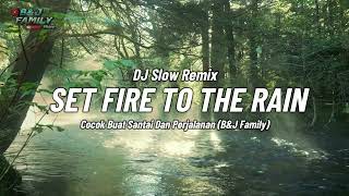 Download lagu DJ Slow Remix Terbaru 2026 !! SET FIRE TO THE RAIN  Cocok Buat Santai Dan Perjalanan B&J Family mp3