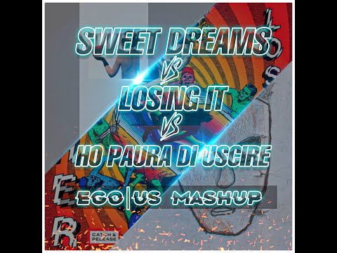Sweet Dreams vs. Losing It vs. Ho Paura di Uscire (EGO|US Mashup)