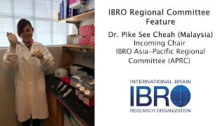 IBRO Regional Committee Feature - Dr. Pike See Cheah