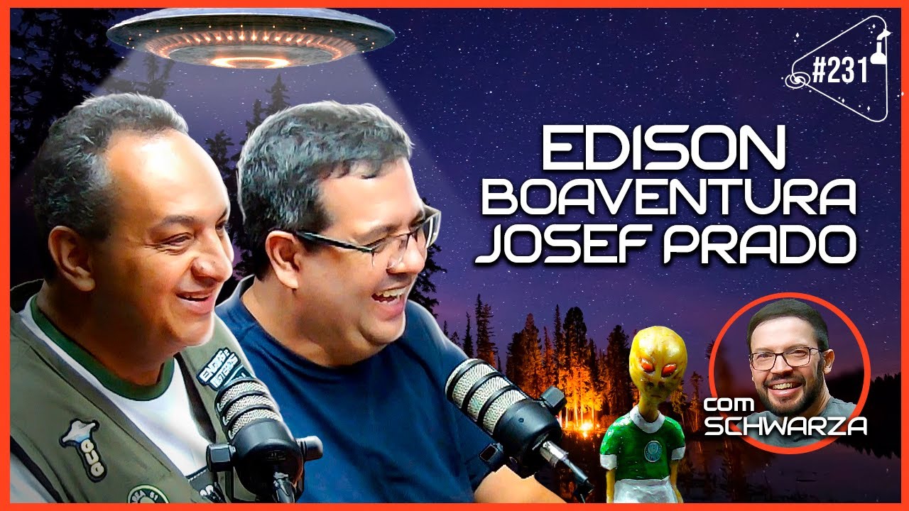 EDISON BOAVENTURA E JOSEF PRADO [COM SCHWARZA] - Ciência Sem Fim #231