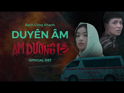 DUYÊN ÂM - BẠCH CÔNG KHANH | Official OST Âm Dương Lộ - Phim đang chiếu tại rạp